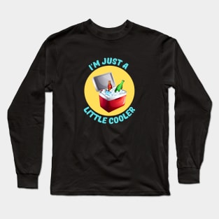 I'm Just A Little Cooler | Cooler Pun Long Sleeve T-Shirt